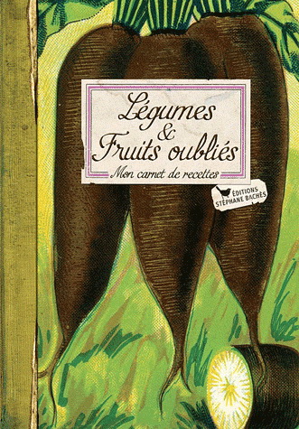 Légumes et fruits oubliés : mon carnet de recettes - ADÈLE HUGOT