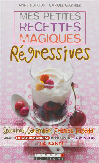 Mes petites recettes magiques régressives - ANNE DUFOUR - CAROLE GARNIER