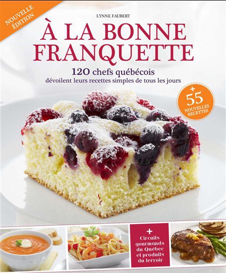 À la bonne franquette : 120 chefs québécois dévoilent leurs recettes simples de tous les jours - LYNNE FAUBERT