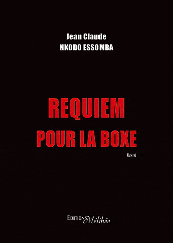 Requiem pour la boxe - JEAN-CLAUDE NKODO ESSOMBA