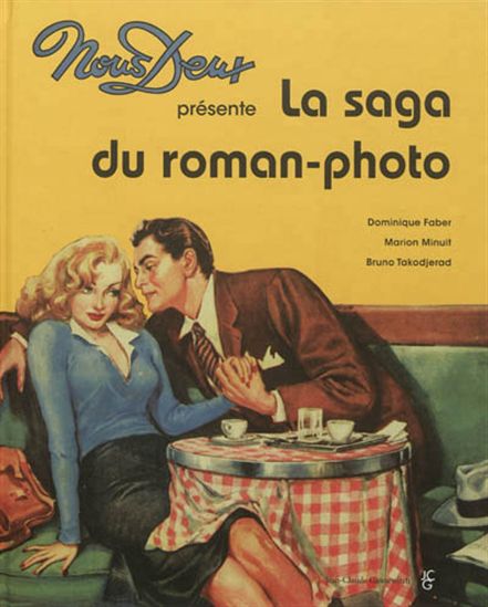 Nous deux: La saga du roman-photo - DOMINIQUE FABER & AL