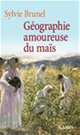 Géographie amoureuse du maïs - SYLVIE BRUNEL