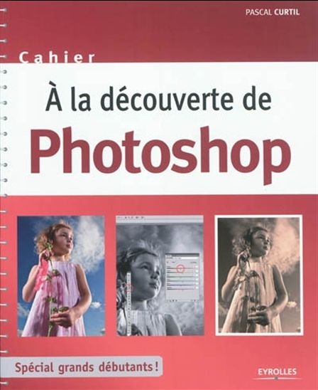 À la découverte de Photoshop - PASCAL CURTIL