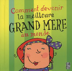 Comment devenir la meilleure grand-mère au monde - COLLECTIF