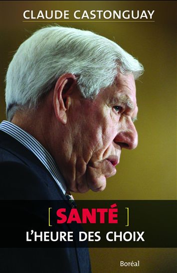 Santé : l&#39;heure des choix - CLAUDE CASTONGUAY
