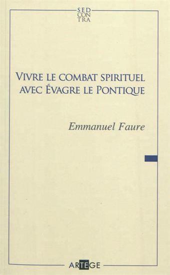 Vivre le combat spirituel avec Évagre le Pontique - EMMANUEL FAURE