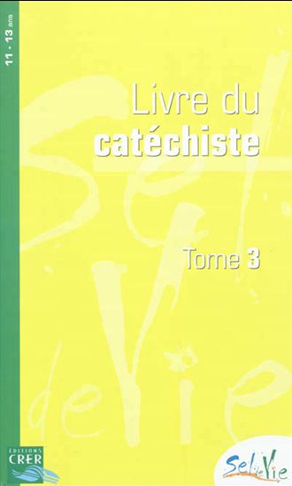 Sel de vie T.03 11-13 ans : livre du catéchiste - COLLECTIF