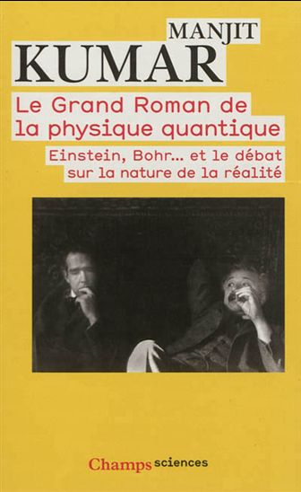 Le Grand roman de la physique quantique: Einstein, Bohr... et le débat sur la nature de la réalité - MANJIT KUMAR