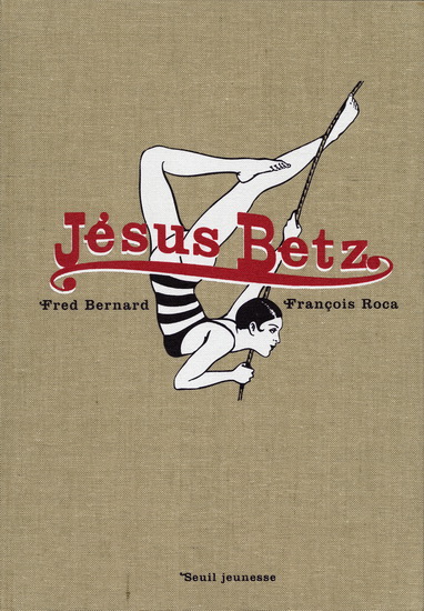 Jésus Betz Éd. collector - FRED BERNARD - FRANÇOIS ROCA