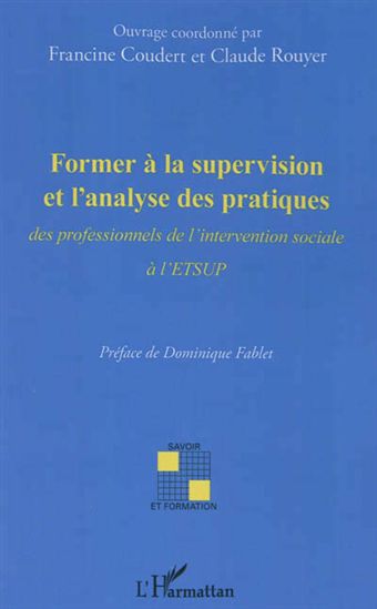 Former à la supervision et l'analyse des pratiques : des professionnels de l'intervention sociale à l'ETSUP - FRANCINE COUDERT - CLAUDE ROUYER