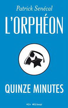 L&#39;Orphéon : quinze minutes - PATRICK SENÉCAL
