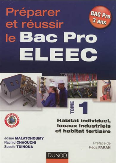 Préparer et réussir le Bac Pro ELEEC T.01 Habitat individuel, locaux industriels, habitat tertiaire - JOSUÉ MALATCHOUMY & AL