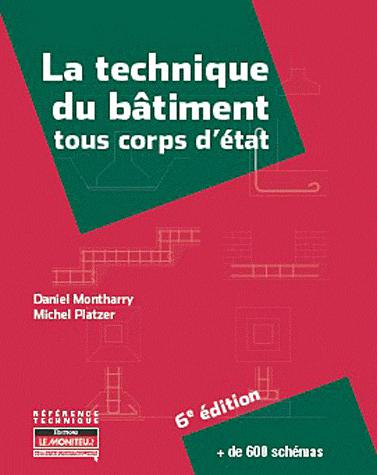 La Technique du bâtiment : tous corps d'état 6e éd. - DANIEL MONTHARRY - MICHEL PLATZER