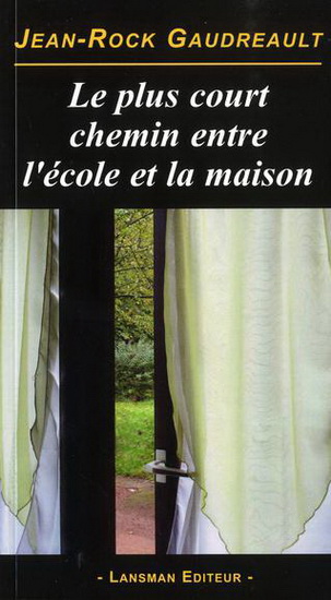 Le Plus court chemin entre l&#39;école et la maison - JEAN-ROCK GAUDREAULT