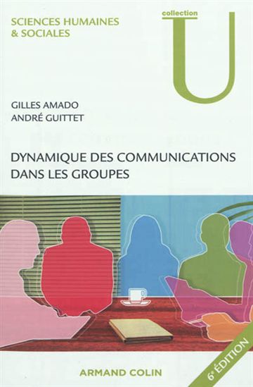 Dynamique des communications dans les groupes 6e éd. - GILLES AMADO - ANDRÉ GUITTET