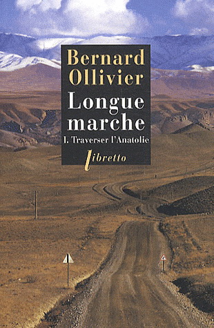 Longue marche T.01 Traverser l'Anatolie N. éd. - BERNARD OLLIVIER