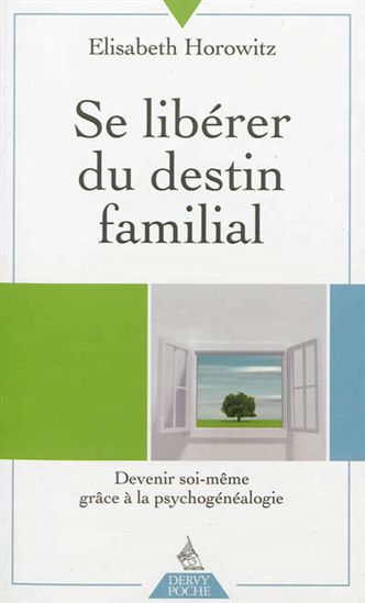 Se libérer du destin familial : devenir soi-même grâce à la psychogénéalogie - ELISABETH HOROWITZ
