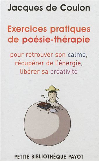 Exercices pratiques de poésie-thérapie pour retrouver son calme, récupérer de l'énergie, libérer sa créativité - JACQUES DE COULON