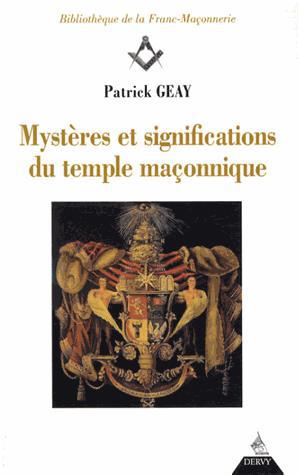 Mystères et significations du Temple maçonnique 3e éd. - PATRICK GEAY
