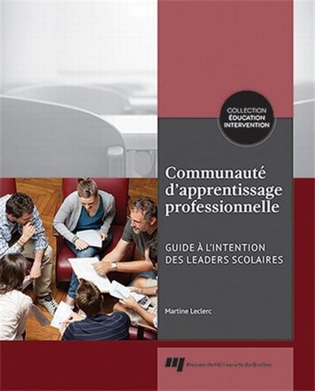 Communauté d'apprentissage professionnelle: guide à l'intention des leaders scolaires - MARTINE LECLERC