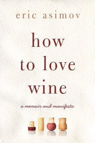 How to love wine - ERIC ASIMOV