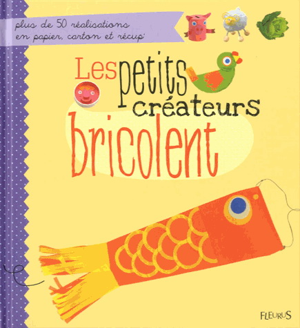 Les Petits créateurs bricolent N. éd. - COLLECTIF
