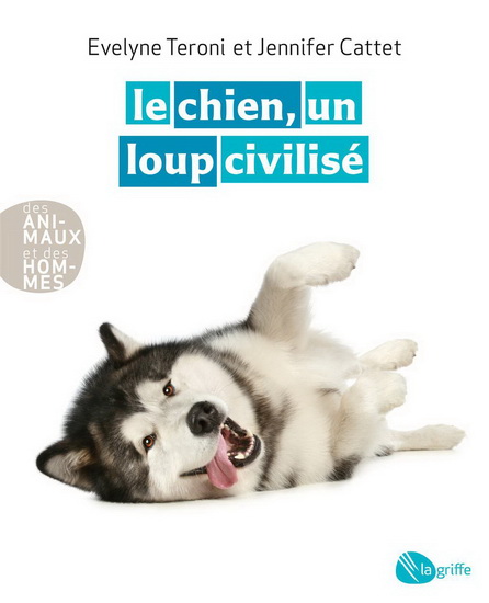 Le Chien, un loup civilisé N. éd. - ÉVELYNE TERONI - JENNIFER CATTET