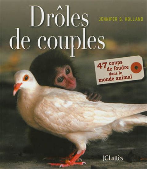 Drôles de couples : 47 coups de foudre dans le monde animal - JENNIFER S. HOLLAND