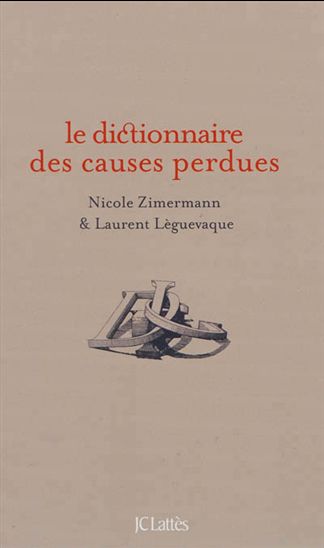 Le Dictionnaire des causes perdues - LAURENT LÈGUEVAQUE - NICOLE ZIMERMANN