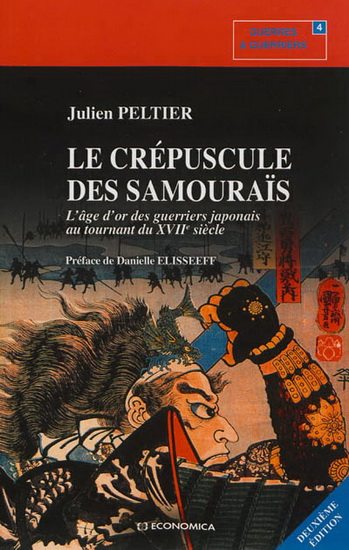 Le Crépuscule des samouraïs : l&#39;âge d&#39;or des guerriers japonais au tournant du XVIIe siècle - JULIEN PELTIER