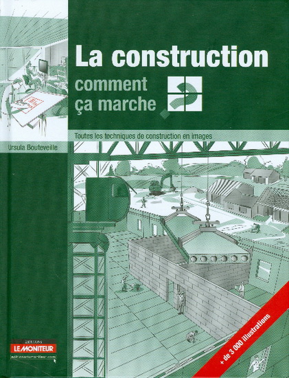 La Construction, comment ça marche ? : toutes les techniques de construction en images - URSULA BOUTEVEILLE-SANDERS