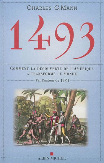 1493 : comment la découverte de l&#39;Amérique a transformé le monde - CHARLES C MANN