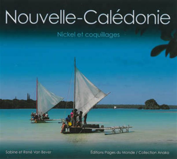 Nouvelle-Calédonie : nickel et coquillages - SABINE VAN BEVER - RENÉ
