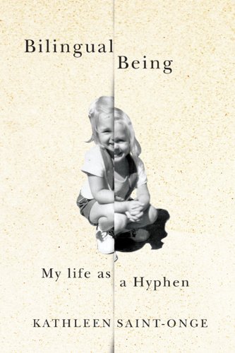 Bilingual being: My life as a hyphen - KATHLEEN SAINT-ONGE