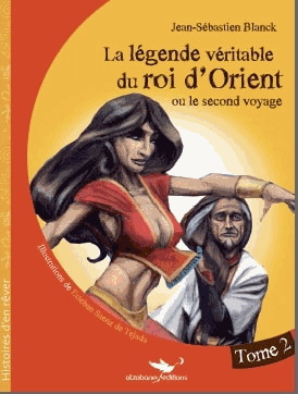 La Légende véritable du roi d&#39;Orient ou, le second voyage #02 - JEAN-SÉBASTIEN BLANCK - SAENZ DE TEJADA
