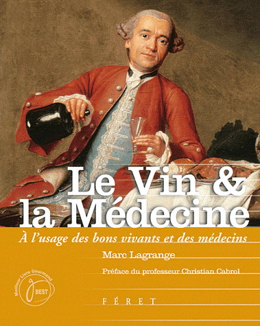 Le Vin et la médecine : à l&#39;usage des bons vivants et des médecins N.éd. - MARC LAGRANGE