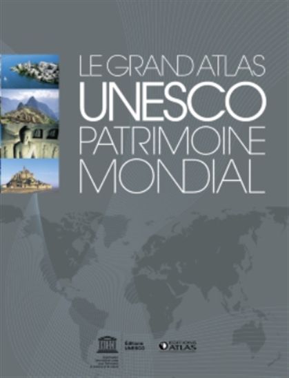 Le Grand atlas Unesco, patrimoine mondial - COLLECTIF