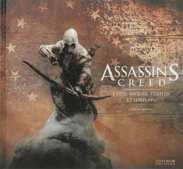 Assassin&#39;s creed : entre voyages, vérités et complots N. éd. - GUILLAUME DELALANDE