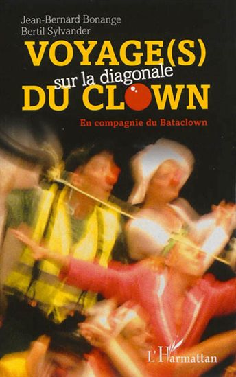 Voyage (s) sur la diagonale du clown : en compagnie du Bataclown - JEAN-BERNARD BONANGE - B SYLVANDER
