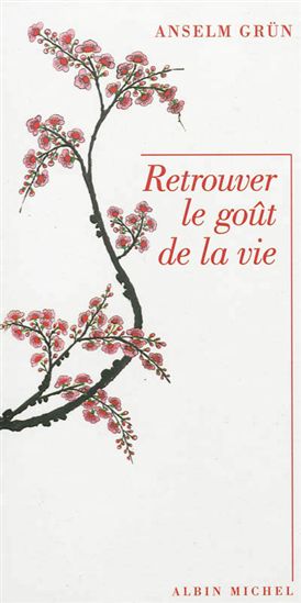 Retrouver le goût de la vie - ANSELM GRÜN