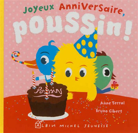 Anne Terral Bruno Gibert Joyeux Anniversaire Poussin Albums Illustres Livres Renaud Bray Com Livres Cadeaux Jeux