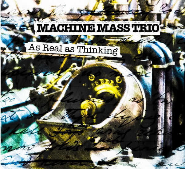 As Real As Thinking - MACHINE MASS TRIO