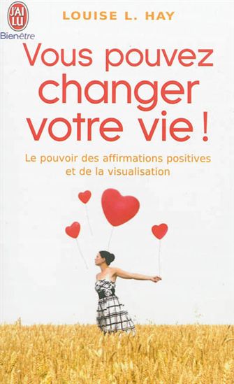 Vous pouvez changer votre vie ! - LOUISE L HAY