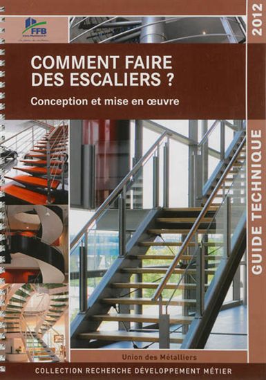 Comment faire des escaliers ? : conception et mise en oeuvre : guide technique - COLLECTIF