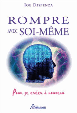 Rompre avec soi-même : pour se créer à nouveau - JOE DISPENZA