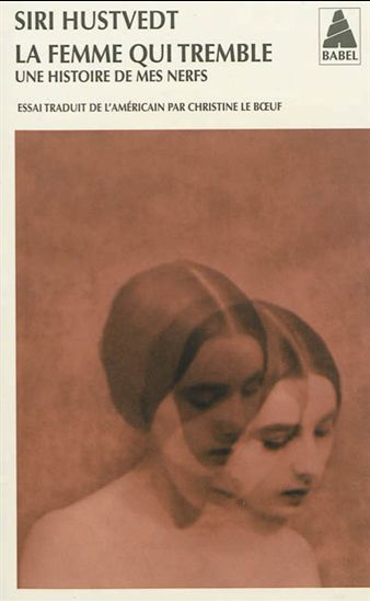 La Femme qui tremble : une histoire de mes nerfs - SIRI HUSTVEDT