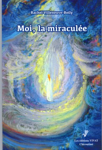 Moi, la miraculée - RACHEL VILLENEUVE-BOILY