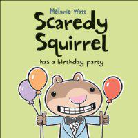 Scaredy Squirrel has a birthday party - MÉLANIE WATT