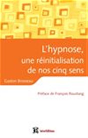 L'Hypnose, une réinitialisation de nos cinq sens - GASTON BROSSEAU