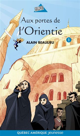 Aux portes de l'Orientie t.1 - ALAIN BEAULIEU